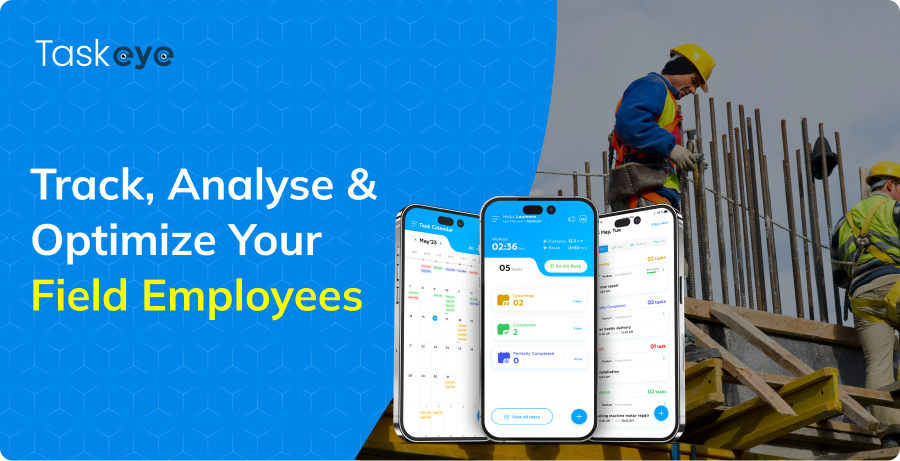 Track, Analyse & Optimize Your  Field Employees